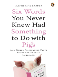 Cover image: Six Words You Never Knew Had Something to Do with Pigs 9780143038122
