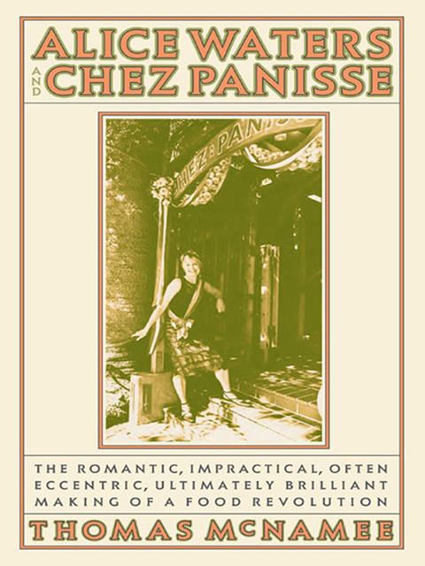 Alice Waters and Chez Panisse: The Romantic, Impractical, Often Eccentric, Ultimately Brilliant Making of a Food Revolution - FULL INSTANT DOWNLOAD | PDF DOCX EPUB