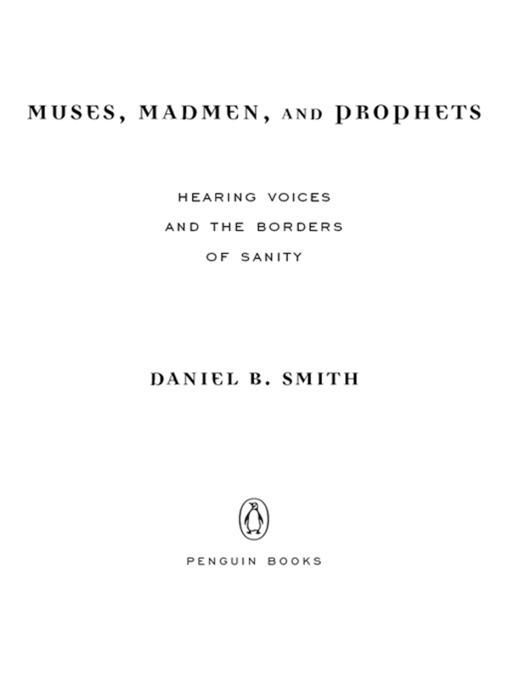 Muses, Madmen, and Prophets Hearing Voices and the Borders of Sanity