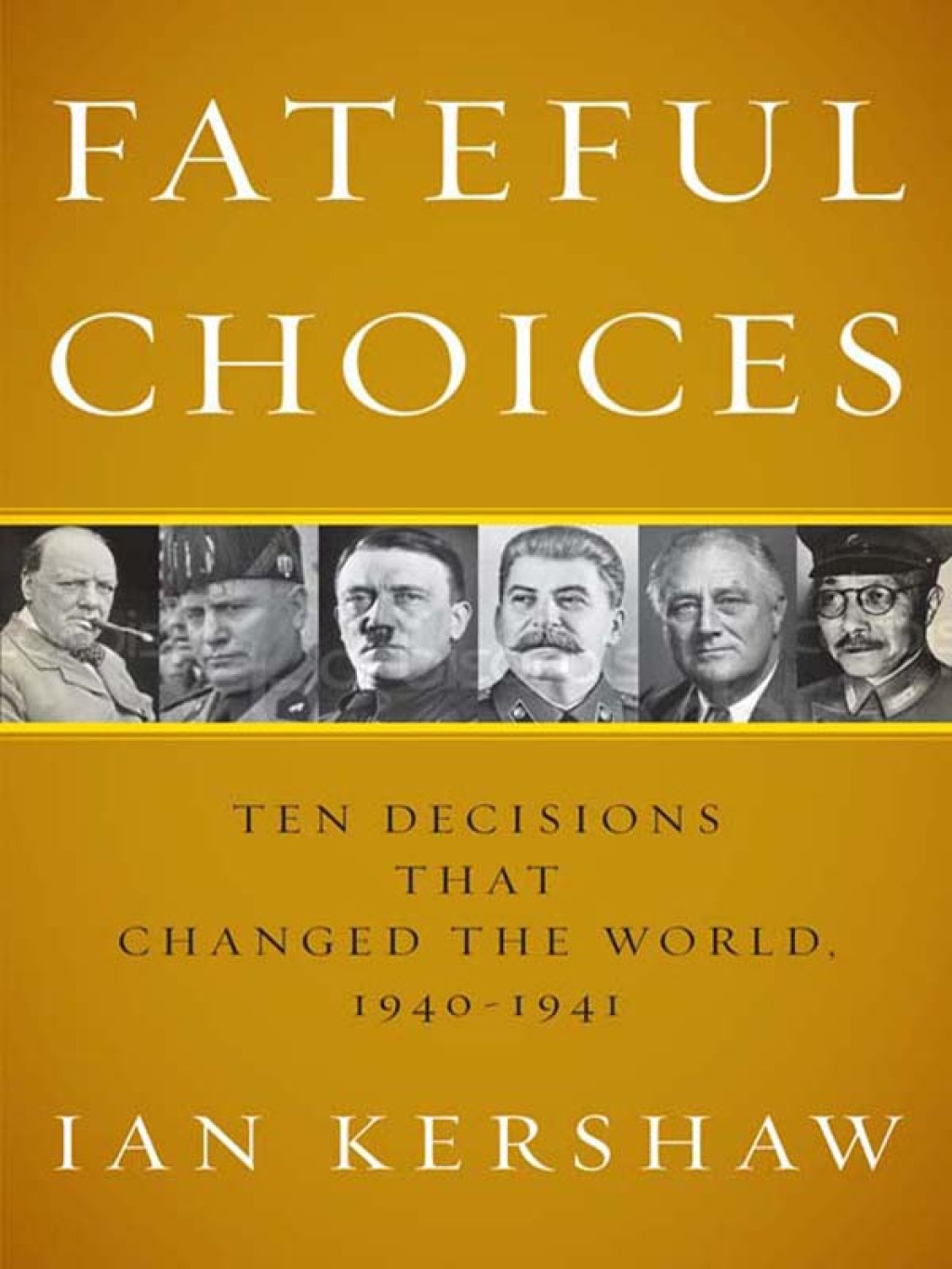 Fateful Choices Ten Decisions That Changed the World, 1940-1941