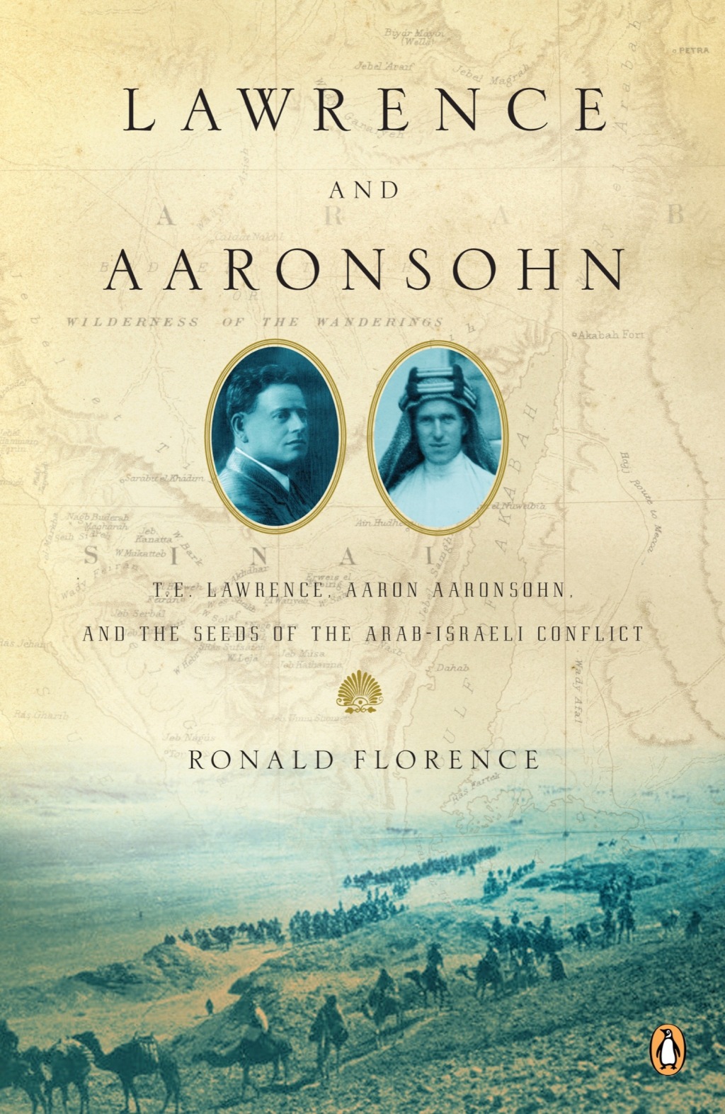 Lawrence and Aaronsohn T. E. Lawrence, Aaron Aaronsohn, and the Seeds of the Arab-Israeli Conflict