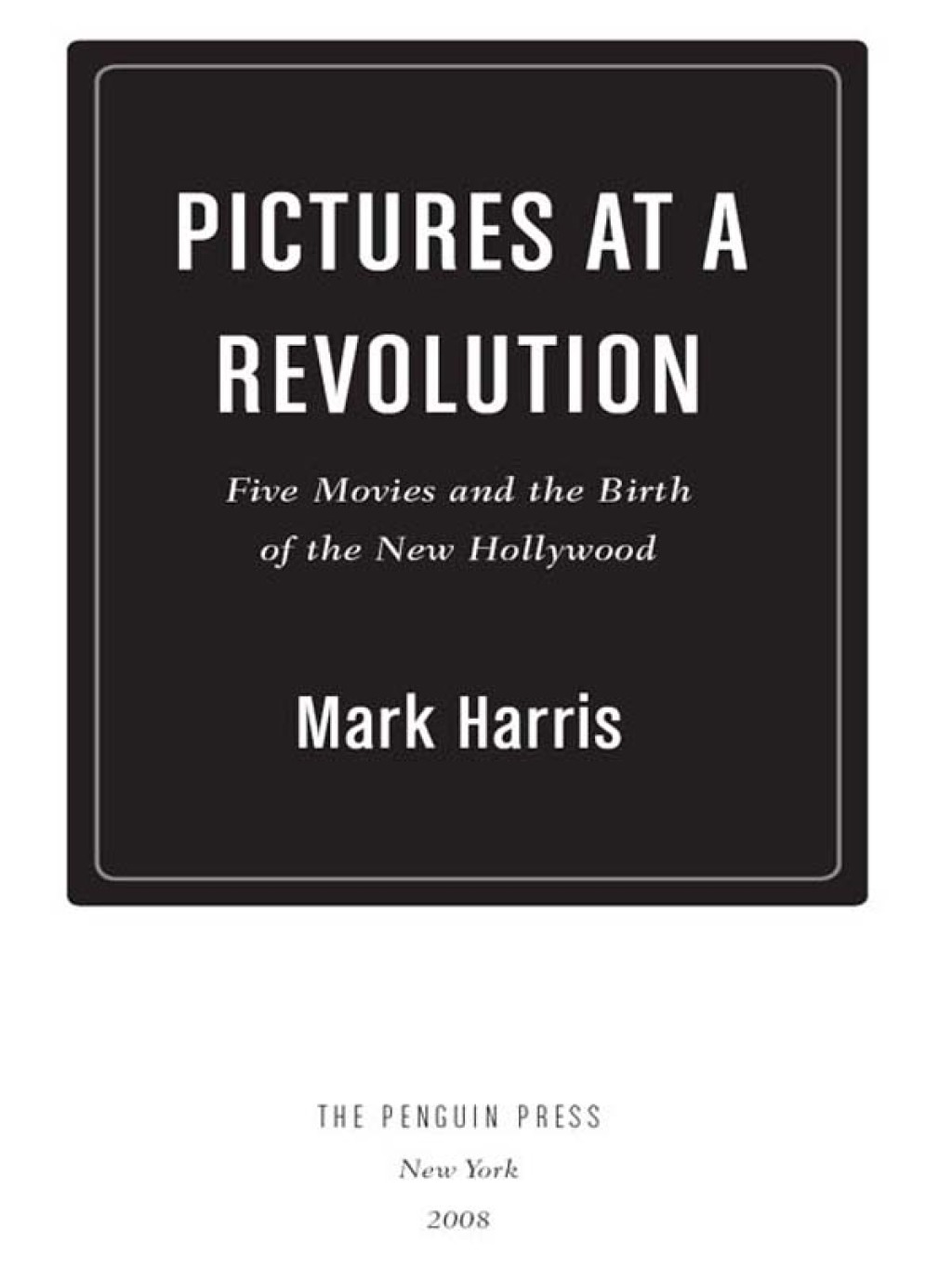 Pictures at a Revolution Five Movies and the Birth of the New Hollywood