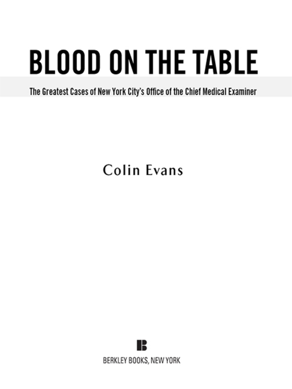 Blood On The Table The Greatest Cases of New York City’s Office of the Chief Medical Examiner