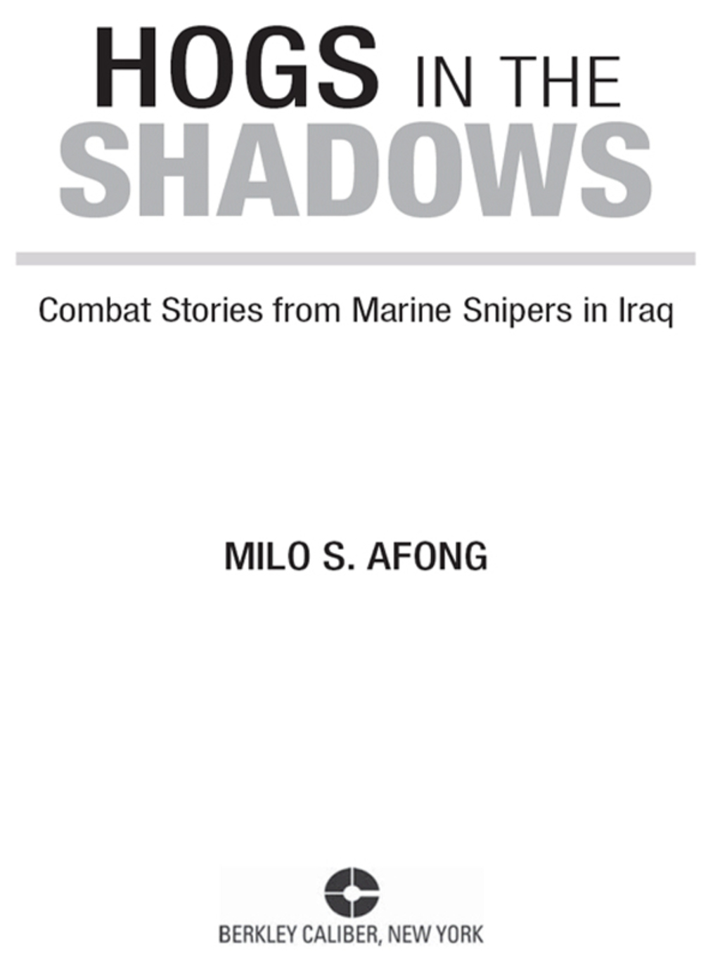 Hogs in the Shadows Combat Stories from Marine Snipers in Iraq