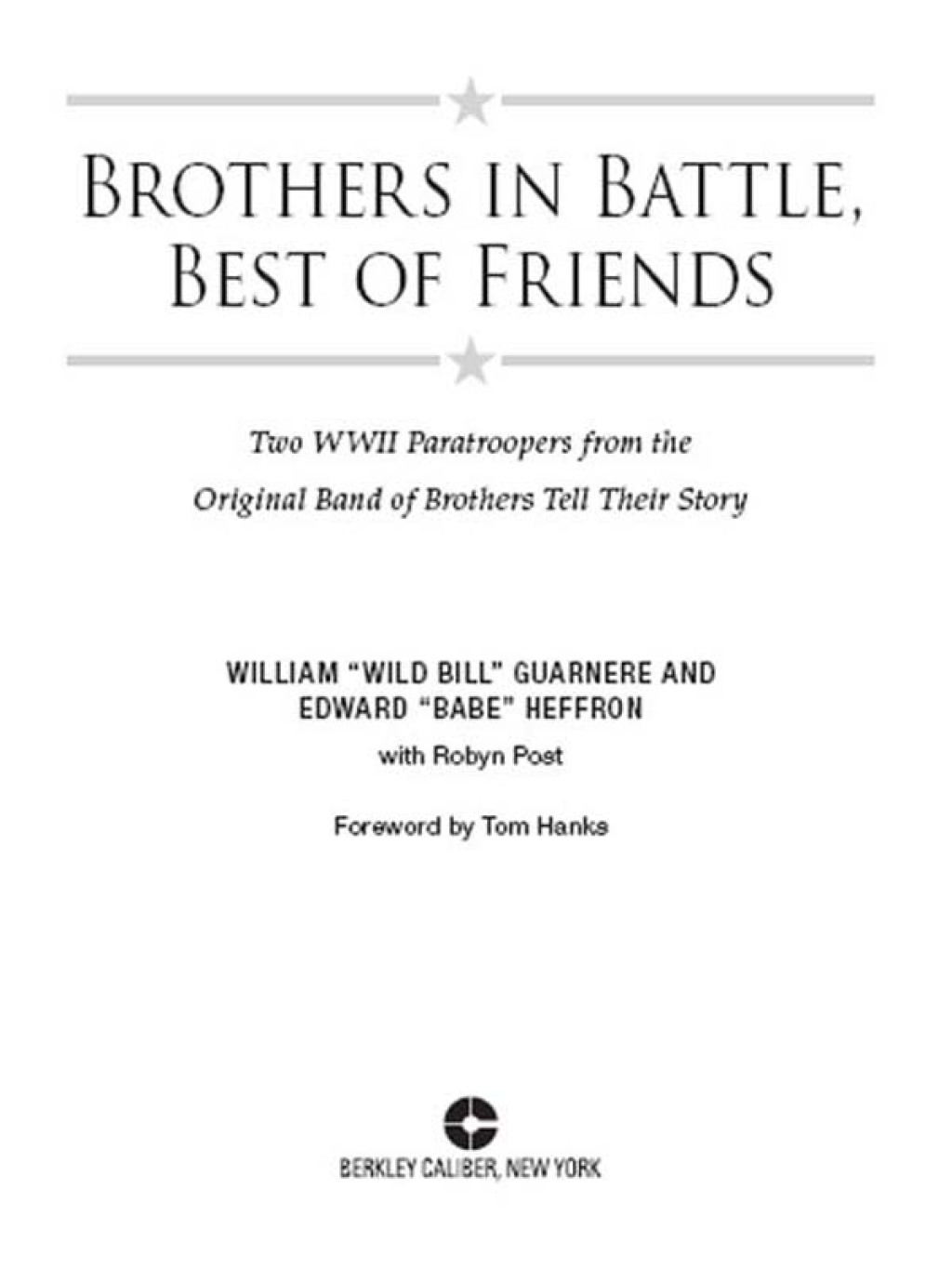 Brothers in Battle, Best of Friends Two WWII Paratroopers from the Original Band of Brothers Tell Their Story