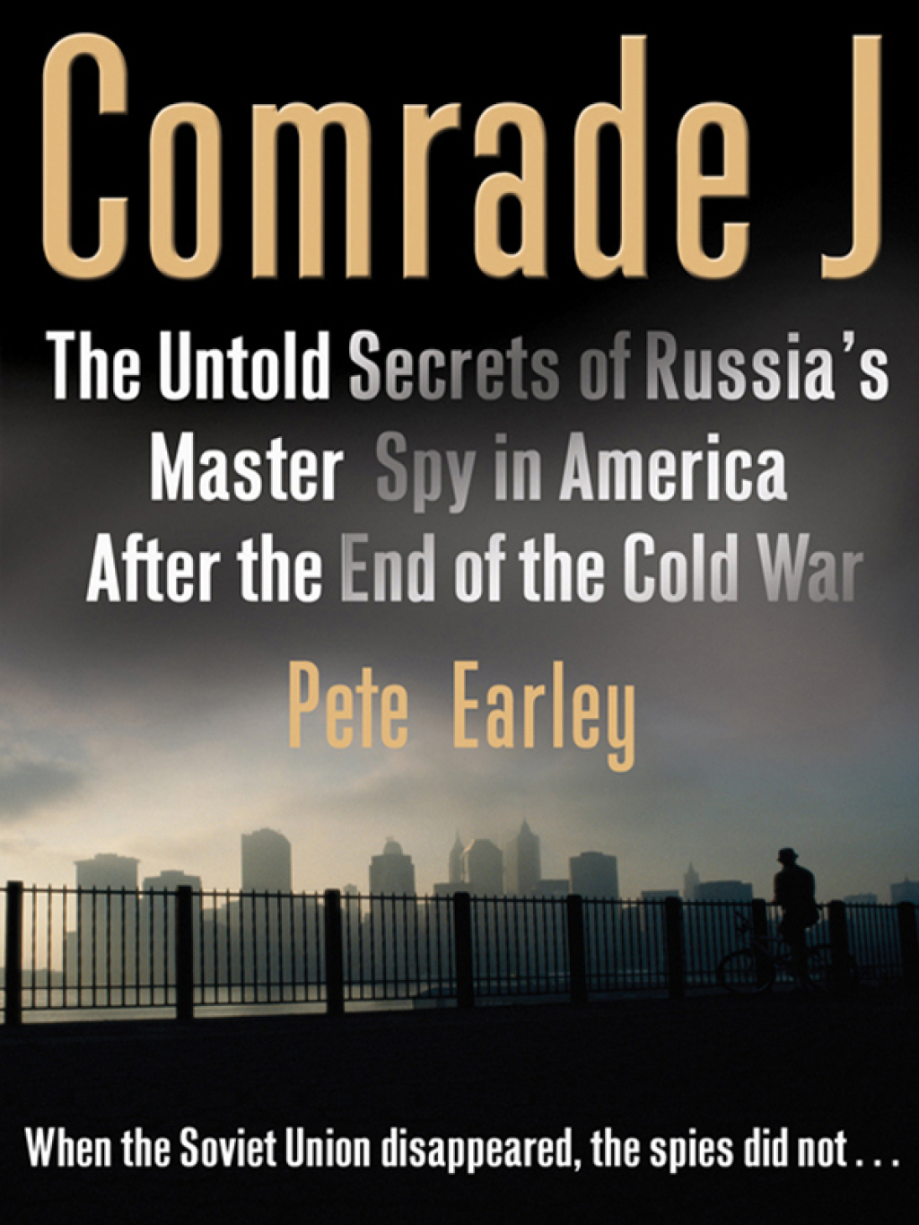 Comrade J The Untold Secrets of Russia’s Master Spy in America After the End of the Cold War