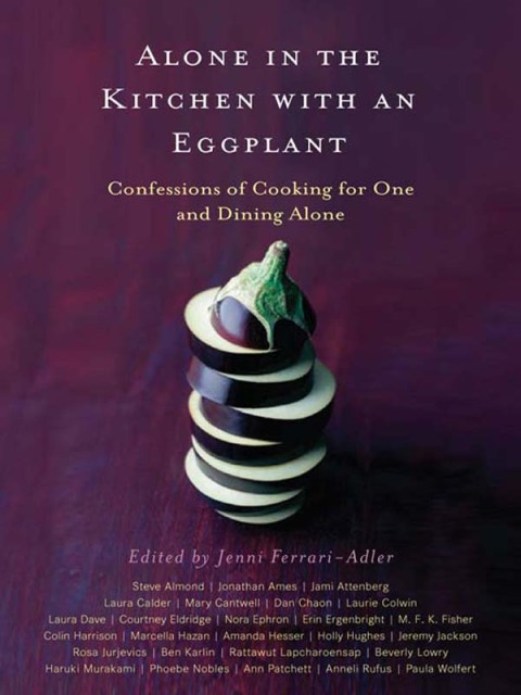 Alone in the Kitchen with an Eggplant: Confessions of Cooking for One and Dining Alone - FULL INSTANT DOWNLOAD | PDF DOCX EPUB