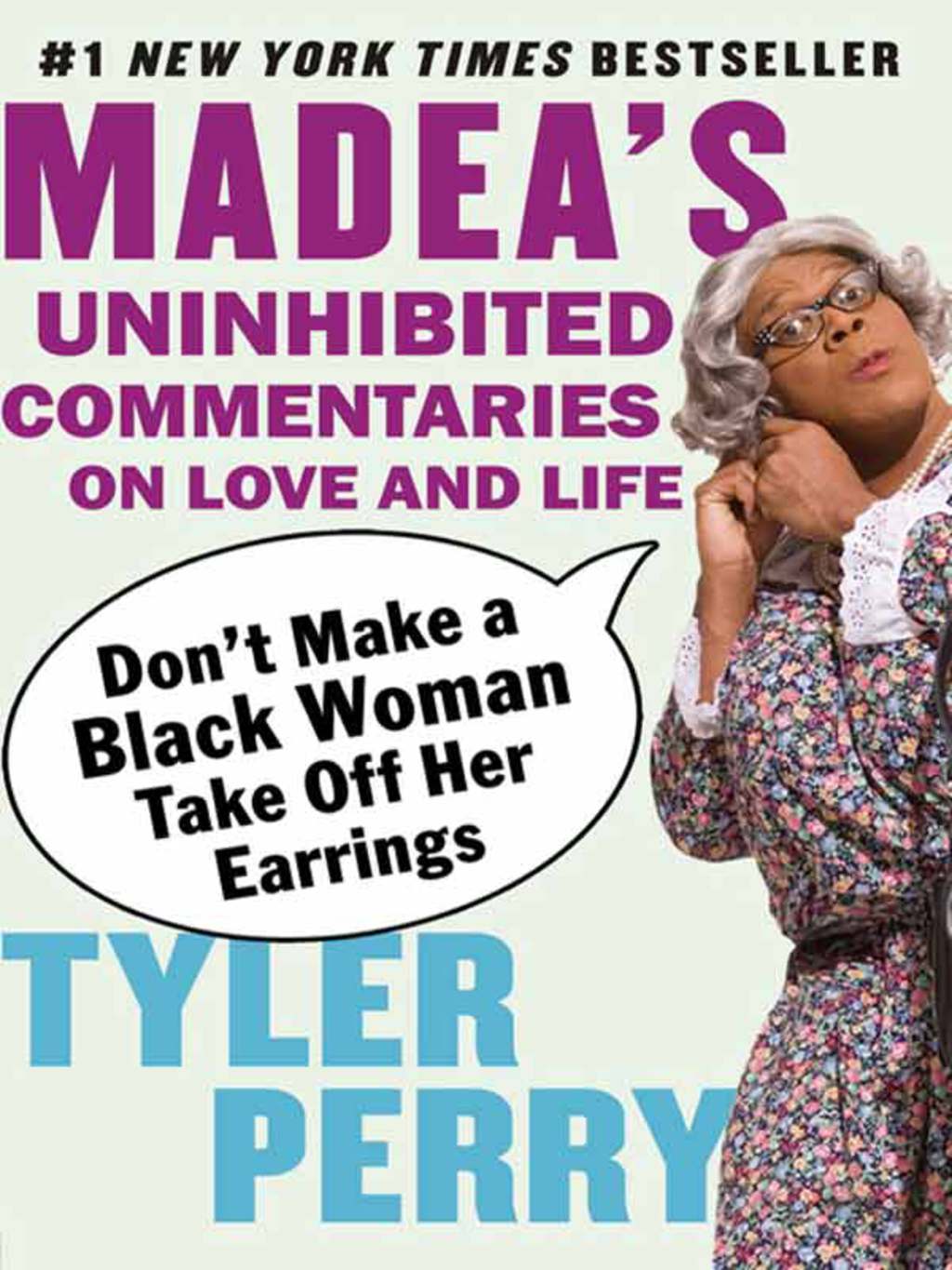 Don’t Make a Black Woman Take Off Her Earrings Madea’s Uninhibited Commentaries on Love and Life