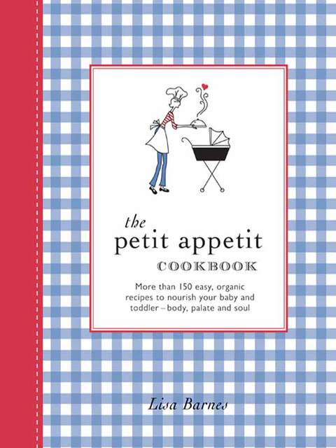 The Petit Appetit Cookbook: Easy, Organic Recipes to Nurture Your Baby and Toddler - FULL INSTANT DOWNLOAD | PDF DOCX EPUB