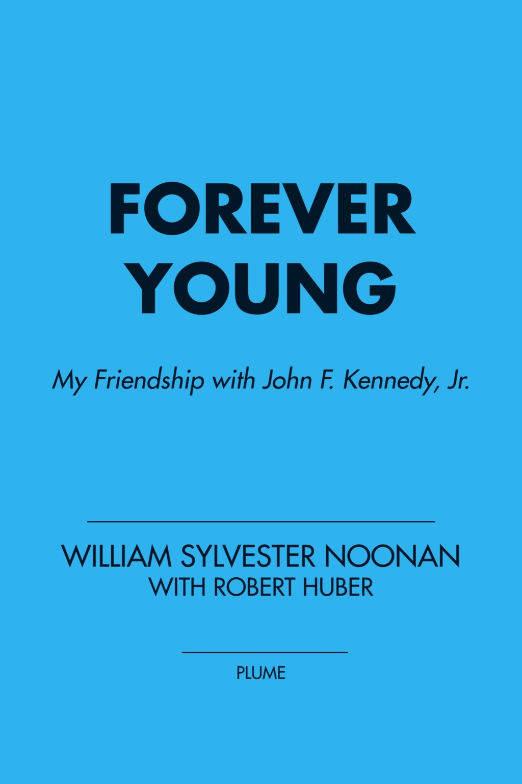 Forever Young My Friendship with John F. Kennedy, Jr.