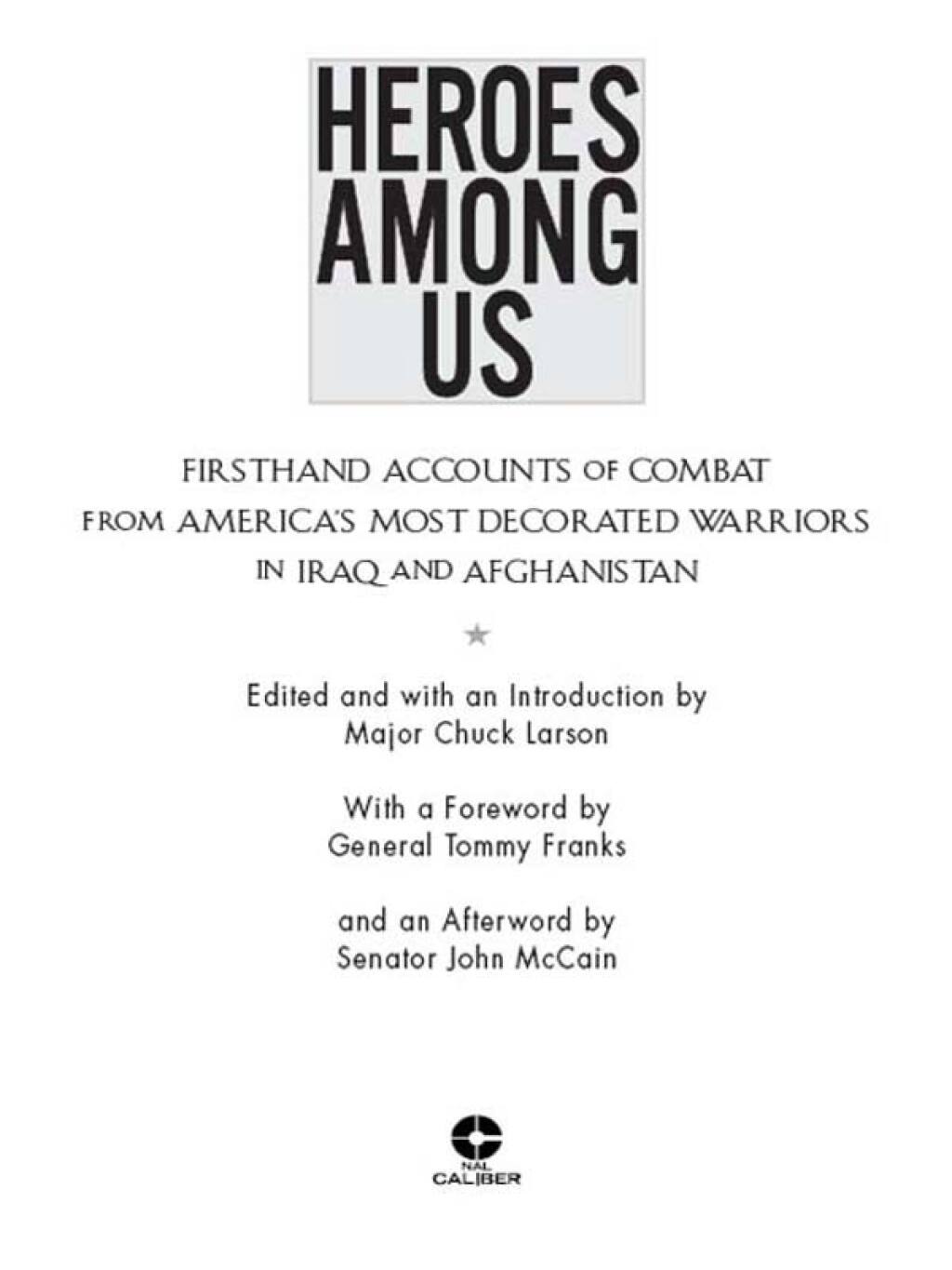 Heroes Among Us Firsthand Accounts of Combat From America’s Most Decorated Warriors in Iraq and Afghanistan