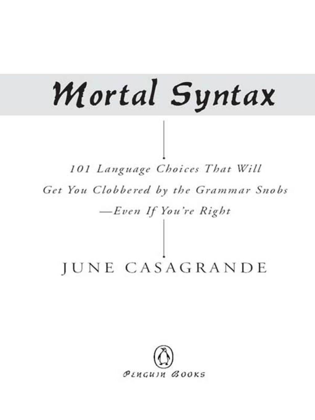 Mortal Syntax 101 Language Choices That Will Get You Clobbered by the Grammar Snobs–Even If You’re Right