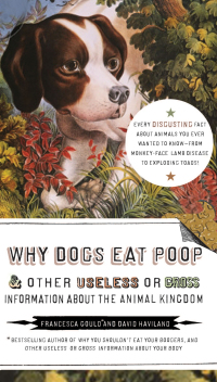 Cover image: Why Dogs Eat Poop, and Other Useless or Gross Information About the Animal Kingdom 9781585427994