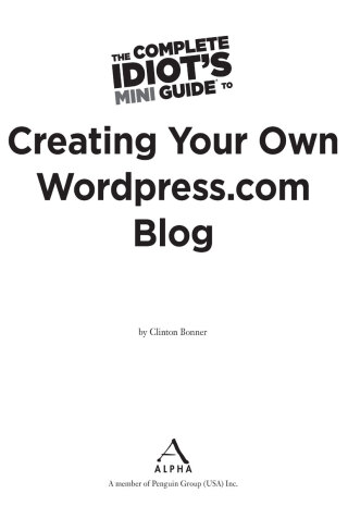 Cover image: The Complete Idiot's Mini Guide to Creating Your Own Wordpress.Com Blog 9780241886359