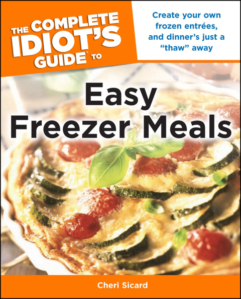 The Complete Idiot's Guide to Easy Freezer Meals: Create Your Own Frozen Entrées, and Dinner’s Just a “Thaw” Away - FULL INSTANT DOWNLOAD | PDF DOCX EPUB