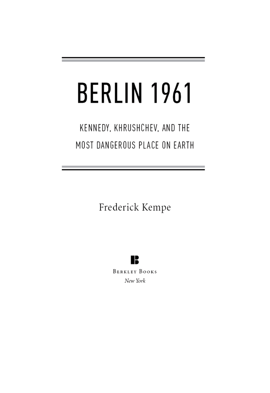 Berlin 1961 Kennedy, Khrushchev, and the Most Dangerous Place on Earth