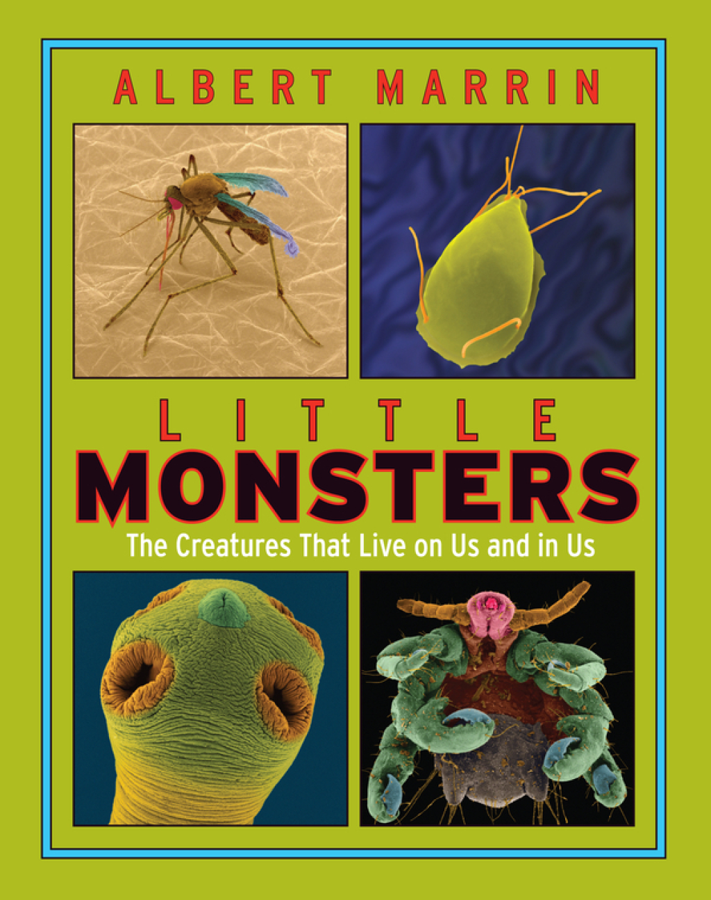 Little Monsters: The Creatures that Live on Us and in Us The Creatures that Live on Us and in Us
