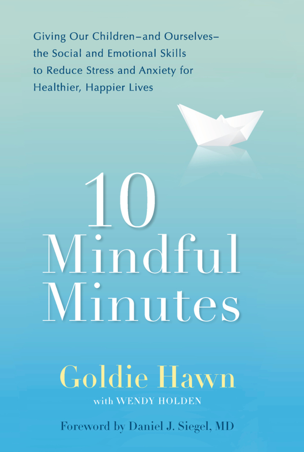 10 Mindful Minutes Giving Our Children–and Ourselves–the Social and Emotional Skills to Reduce Stress and Anxiety for Healthier, Happy Lives