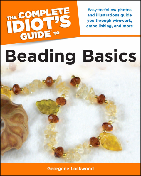 The Complete Idiot's Guide to Beading Basics: Easy-to-Follow Photos and Illustrations Guide You Through Wirework, Embellishing - FULL INSTANT DOWNLOAD | PDF DOCX EPUB