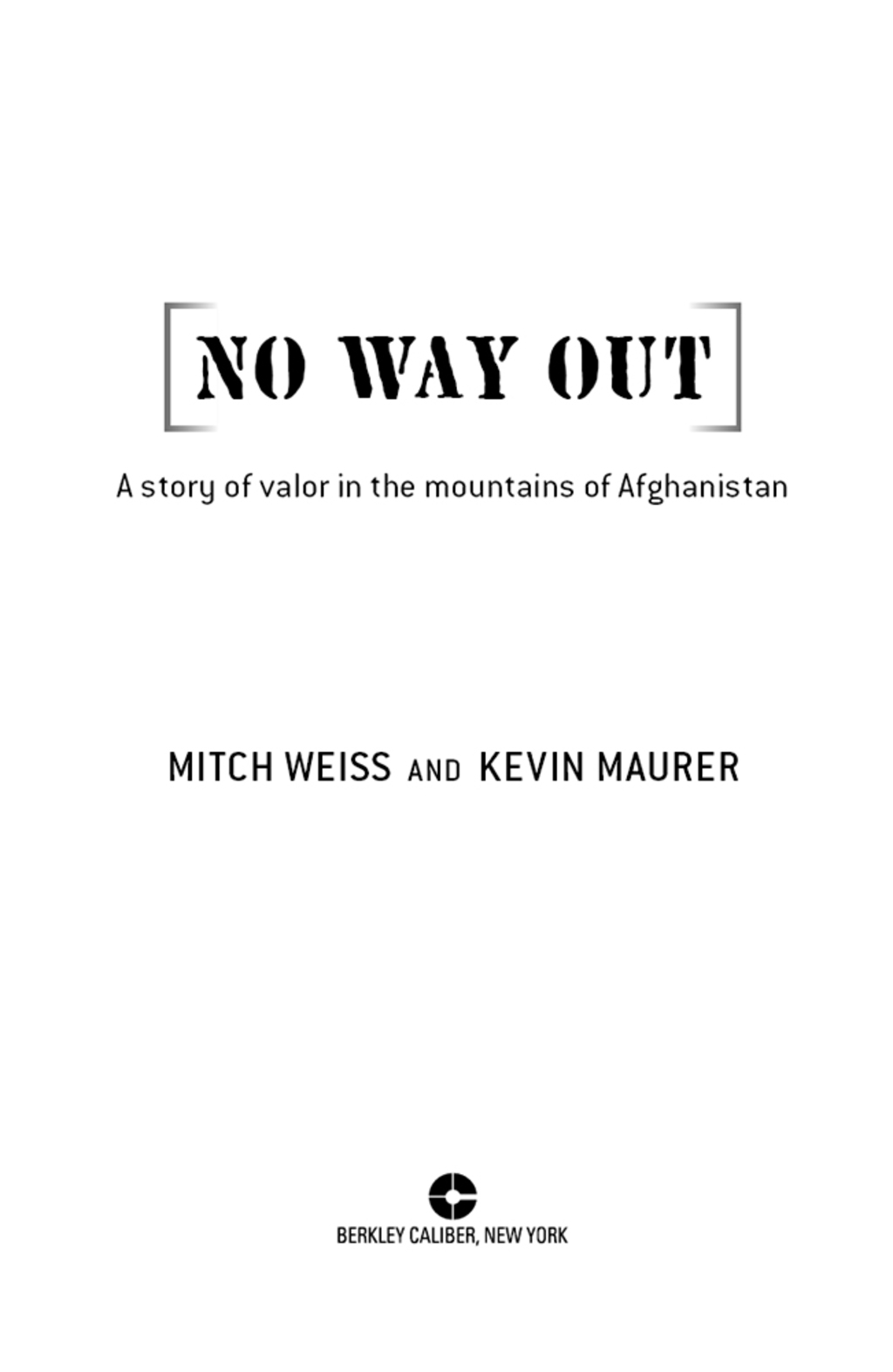 No Way Out A Story of Valor in the Mountains of Afghanistan