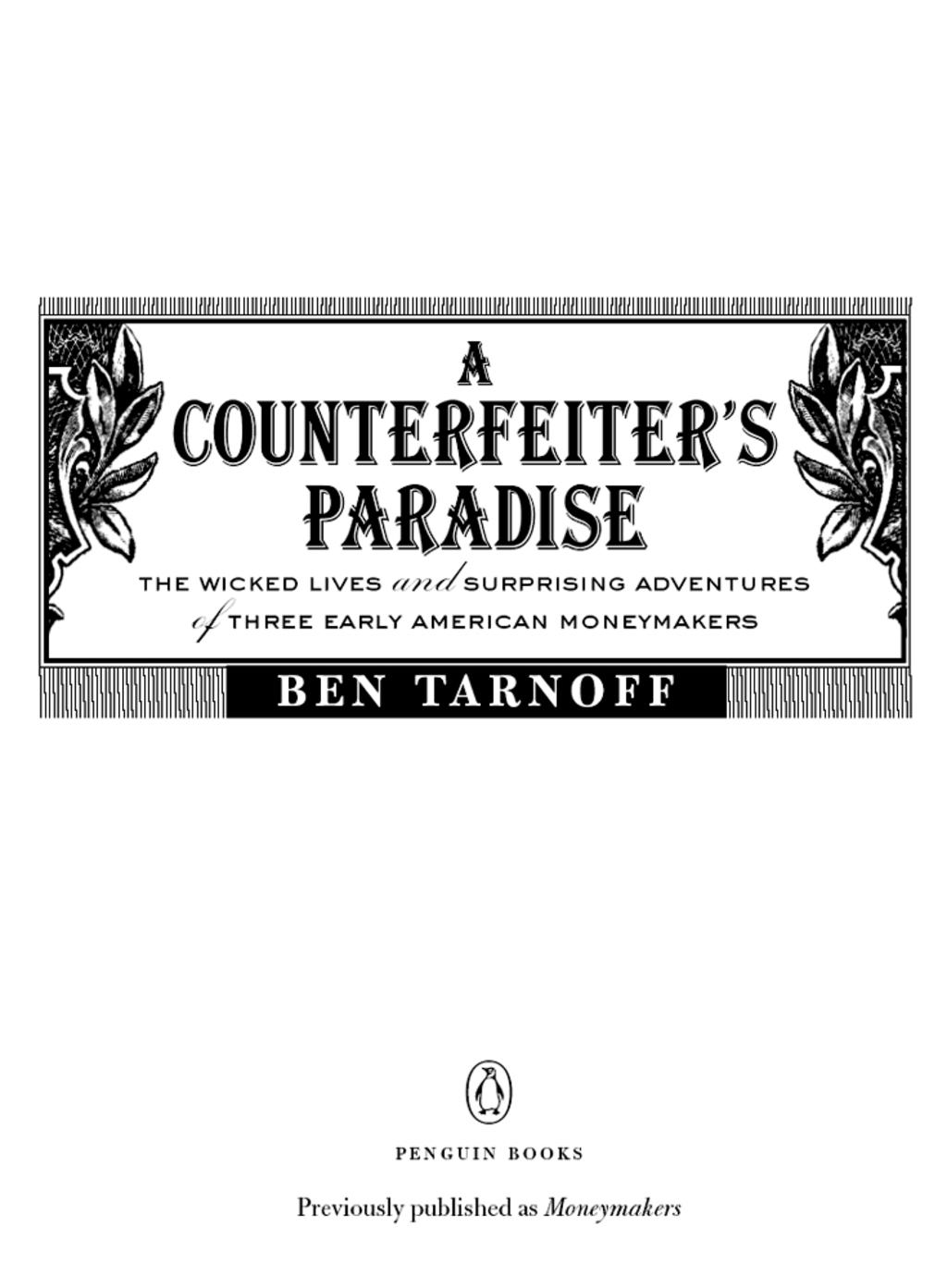 A Counterfeiter’s Paradise The Wicked Lives and Surprising Adventures of Three Early American Moneymakers