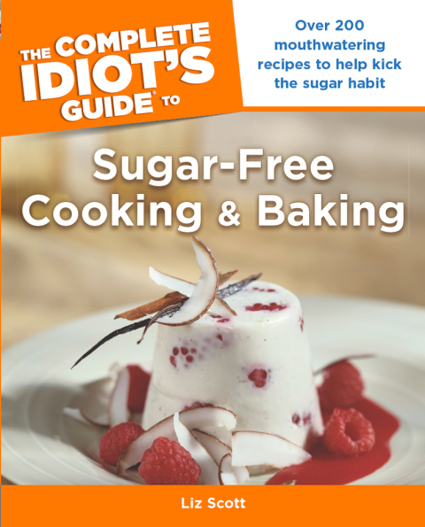 The Complete Idiot's Guide to Sugar-Free Cooking and Baking: Over 200 Mouthwatering Recipes to Help Kick the Sugar Habit - FULL INSTANT DOWNLOAD | PDF DOCX EPUB
