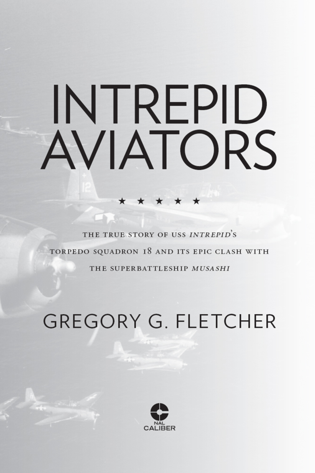 Intrepid Aviators The American Flyers Who Sank Japan’s Greatest Battleship