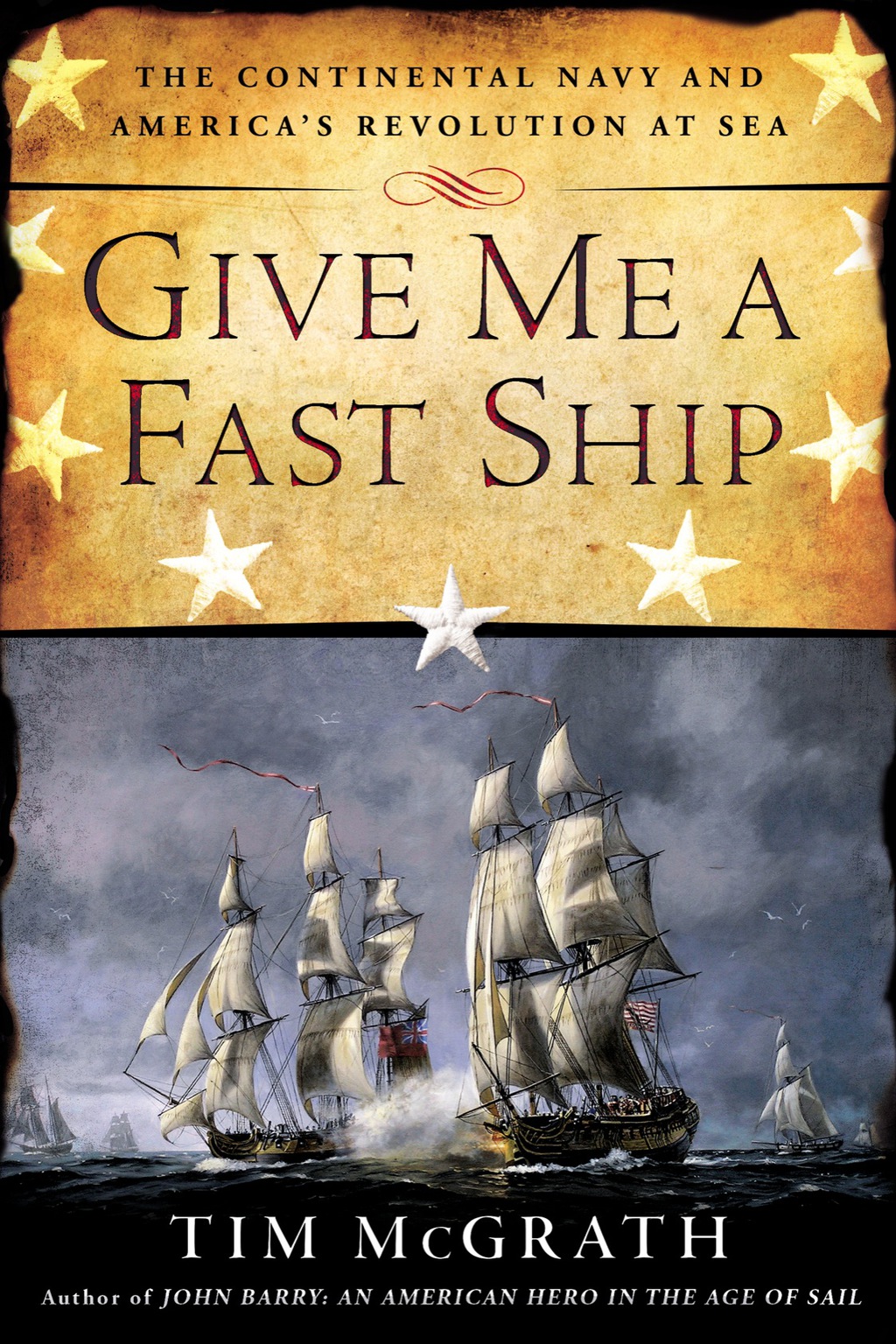 Give Me a Fast Ship The Continental Navy and America’s Revolution at Sea