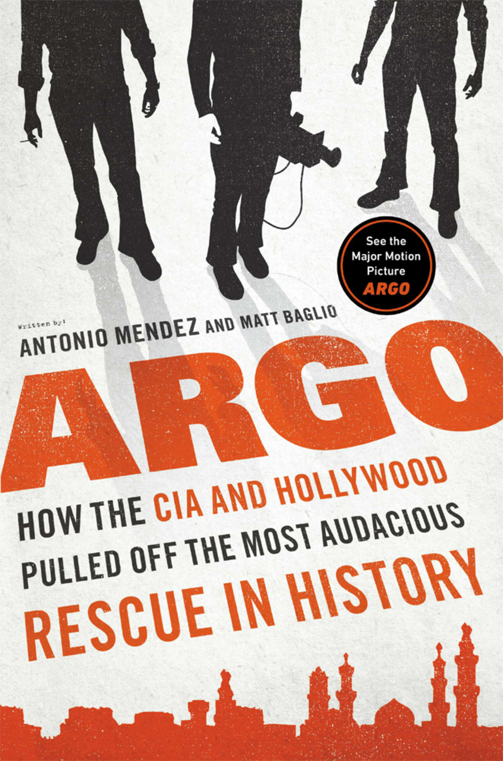 Argo How the CIA and Hollywood Pulled Off the Most Audacious Rescue in History