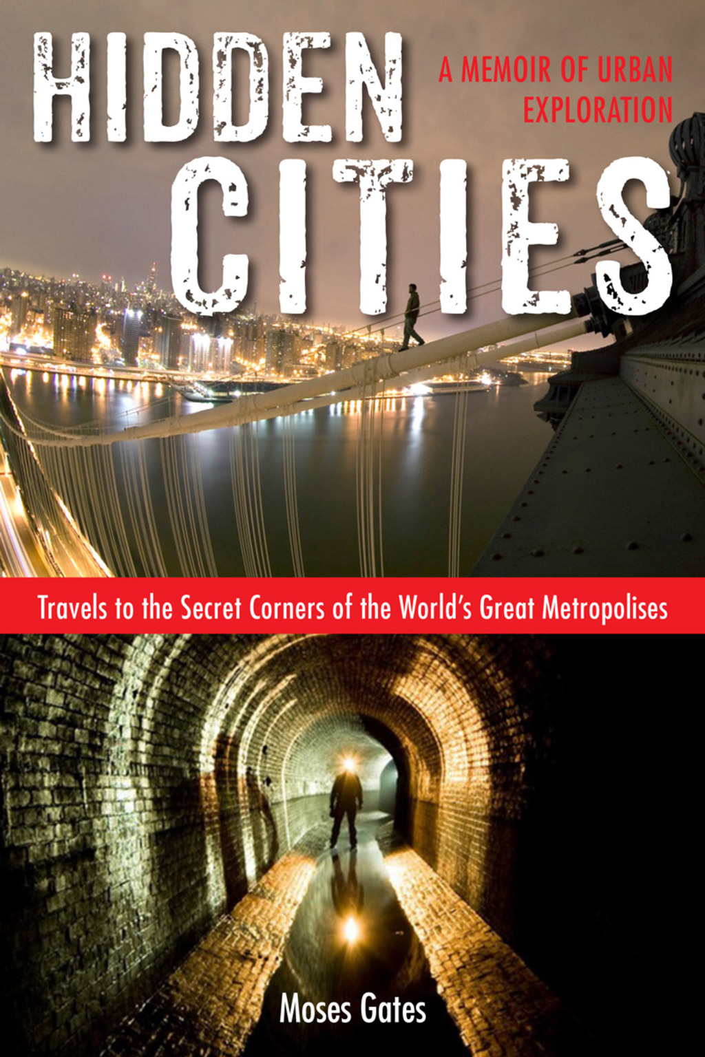 Hidden Cities Travels to the Secret Corners of the World’s Great Metropolises; A Memoir of Urban Exploration