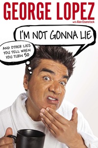 Cover image: I'm Not Gonna Lie: And Other Lies You Tell When You Turn 50 9780451417107