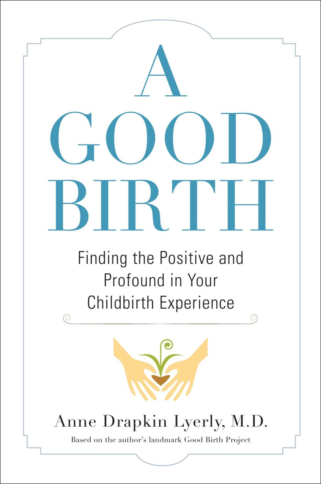 A Good Birth Finding the Positive and Profound in Your Childbirth Experience
