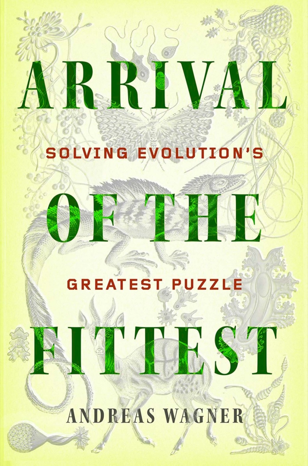 Arrival of the Fittest Solving Evolution’s Greatest Puzzle