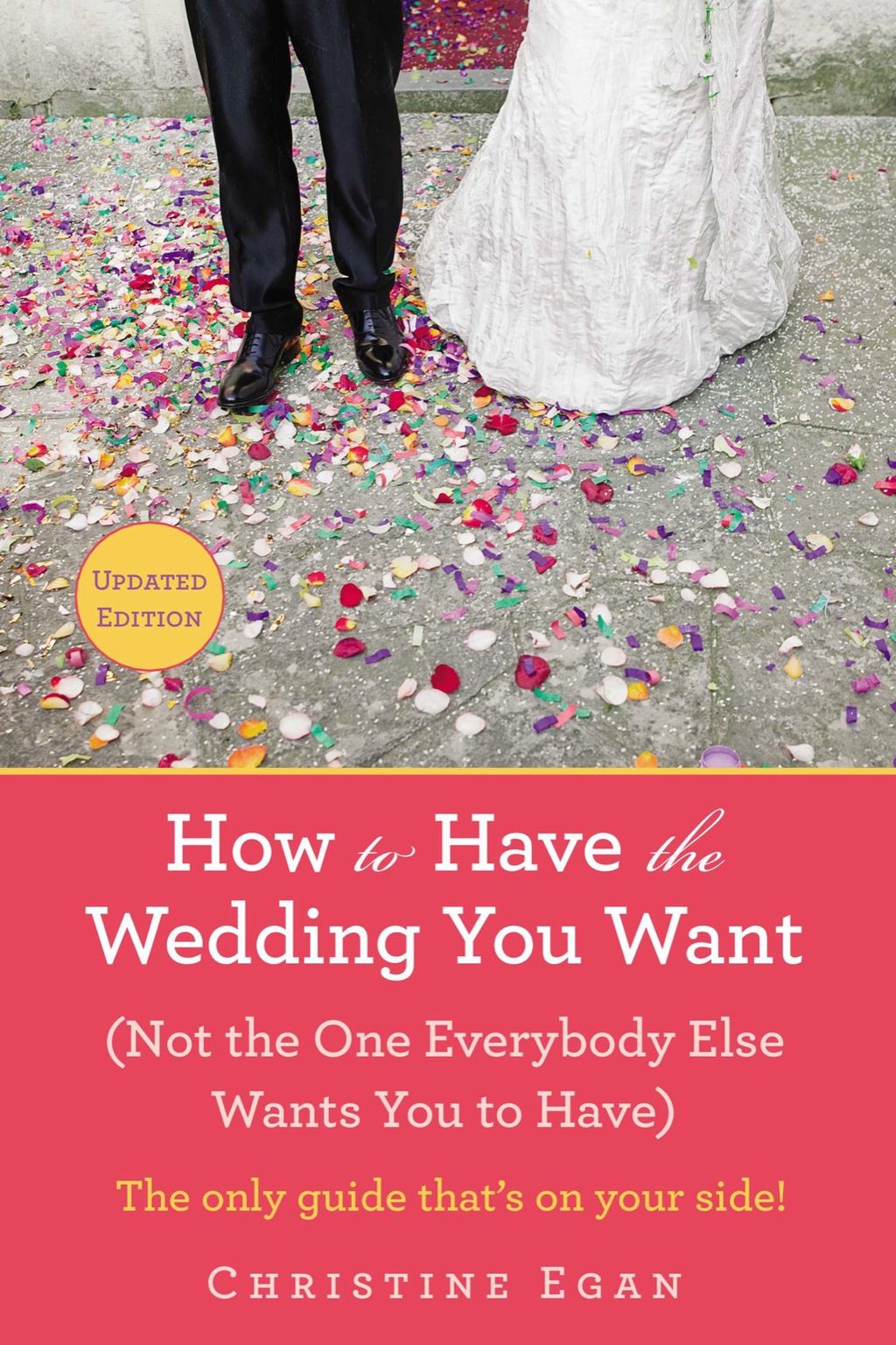 How to Have the Wedding You Want (Updated) (Not the One Everybody Else Wants You to Have)