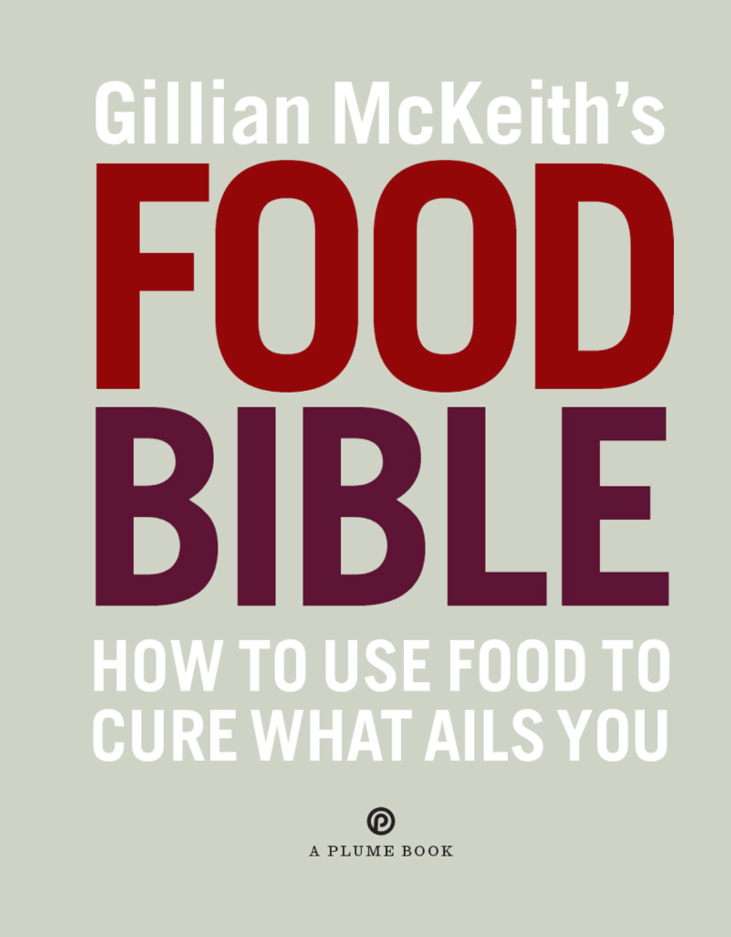 Gillian McKeith’s Food Bible How to Use Food to Cure What Ails You