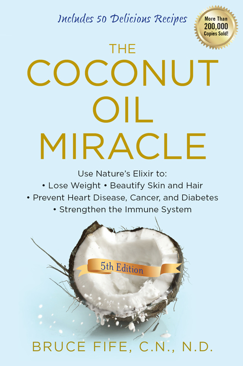 The Coconut Oil Miracle: Use Nature's Elixir to Lose Weight, Beautify Skin and Hair, Prevent Heart Disease, Cancer, and Diabetes, Strengthen the Immune System, Fifth Edition, 5th Edition - FULL INSTANT DOWNLOAD | PDF DOCX EPUB