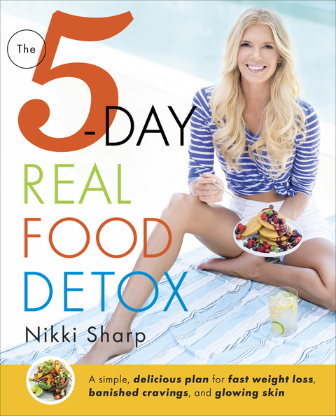 The 5-Day Real Food Detox: A simple, delicious plan for fast weight loss, banished cravings, and glowing skin - FULL INSTANT DOWNLOAD | PDF DOCX EPUB