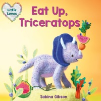 Cover image: Eat Up, Triceratops (Little Loves) 9781101940815