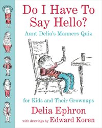 Cover image: Do I Have to Say Hello? Aunt Delia's Manners Quiz for Kids and Their Grownups 9781101983072