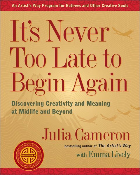 It's Never Too Late to Begin Again : Discovering Creativity and Meaning at Midlife and Beyond - FULL INSTANT DOWNLOAD | PDF DOCX EPUB