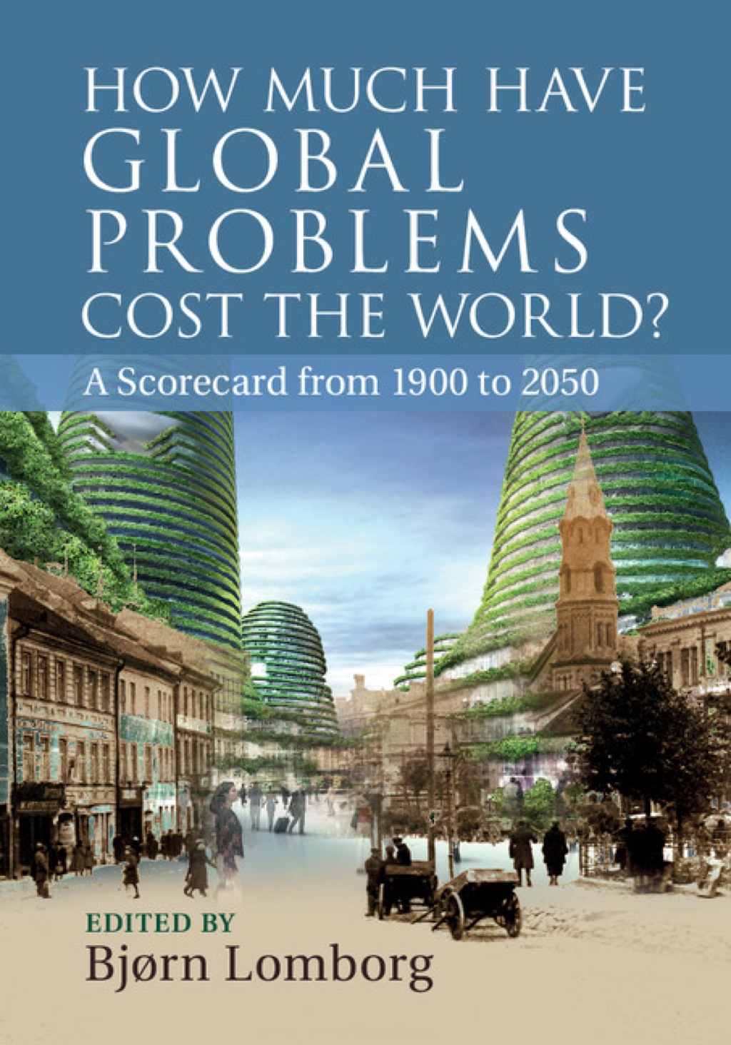 How Much Have Global Problems Cost the World? A Scorecard from 1900 to 2050 1st Edition