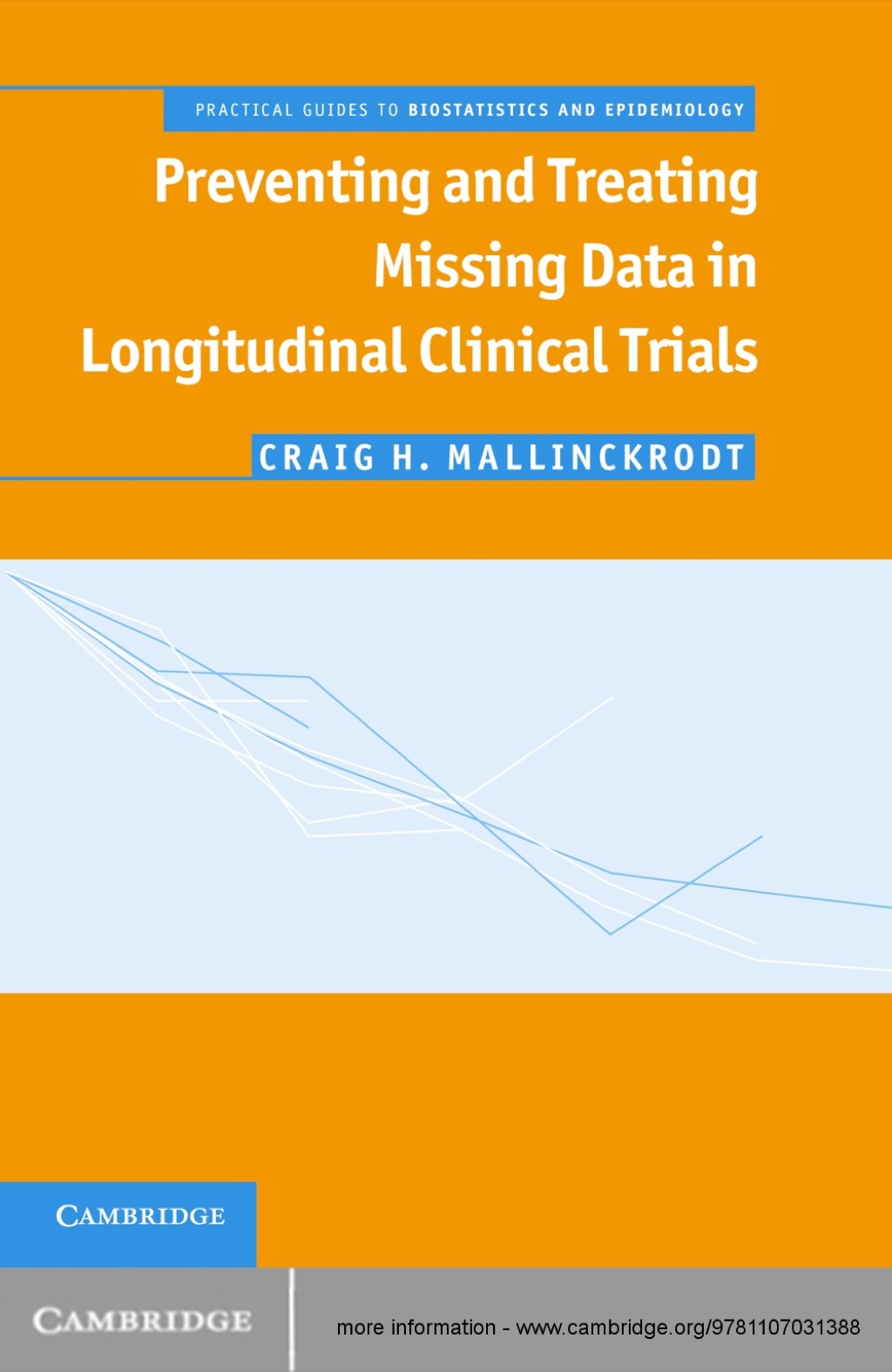 Preventing and Treating Missing Data in Longitudinal Clinical Trials A Practical Guide 1st Edition