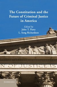 Cover image: The Constitution and the Future of Criminal Justice in America 9781107020931
