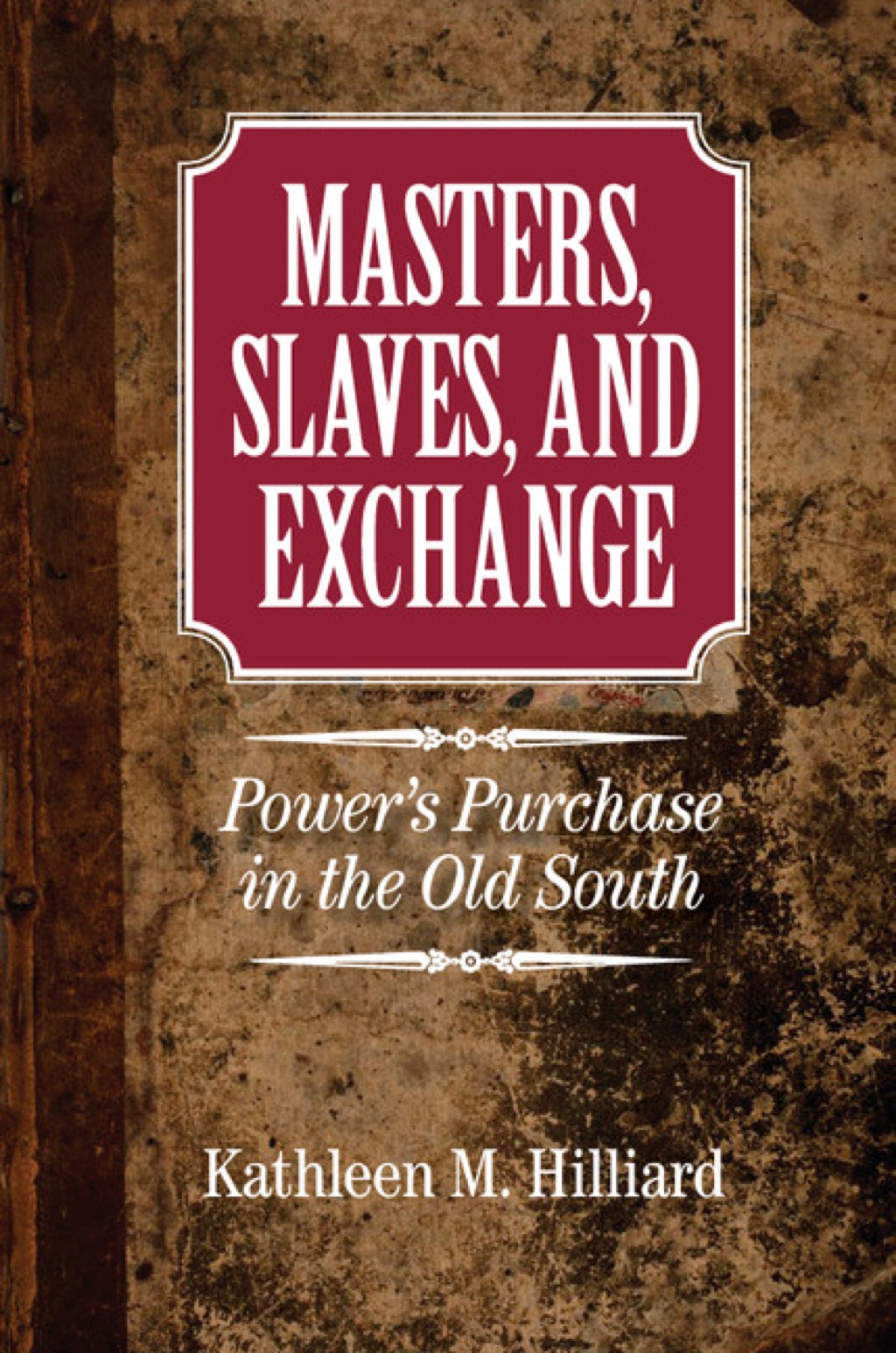 Masters, Slaves, and Exchange Power’s Purchase in the Old South 1st Edition