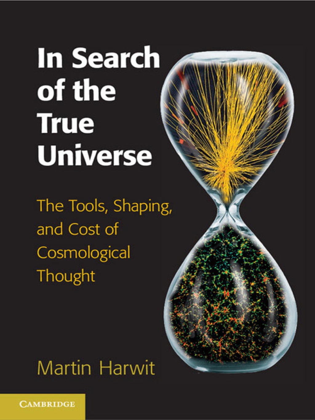 In Search of the True Universe The Tools, Shaping, and Cost of Cosmological Thought 1st Edition