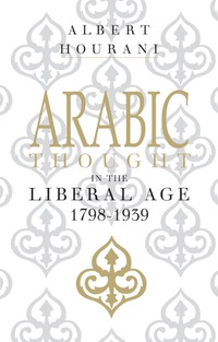 صورة الغلاف: Arabic Thought in the Liberal Age 1798–1939 1st edition 9780521274234