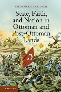 Cover image: State, Faith, and Nation in Ottoman and Post-Ottoman Lands 1st edition 9781107042162