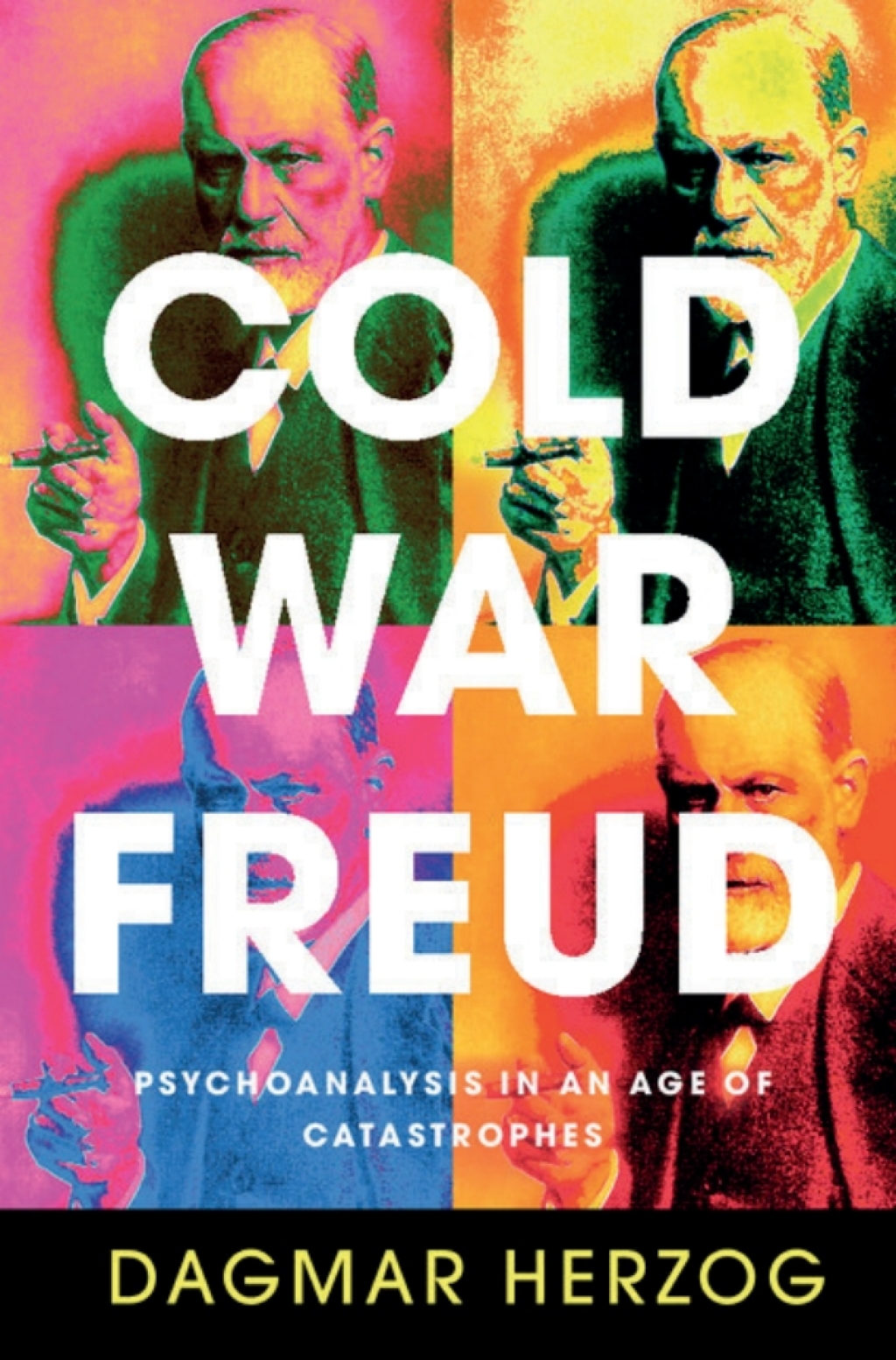 Cold War Freud Psychoanalysis in an Age of Catastrophes