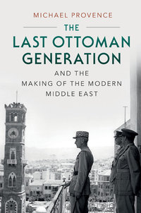 Imagen de portada: The Last Ottoman Generation and the Making of the Modern Middle East 9780521761178