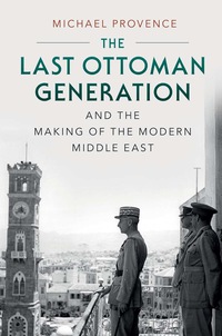 Omslagafbeelding: The Last Ottoman Generation and the Making of the Modern Middle East 9780521761178